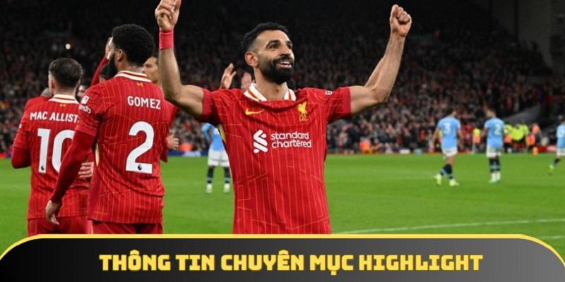 Tìm hiểu các thông tin quan trọng của chuyên mục Highlight bóng đá hấp dẫn