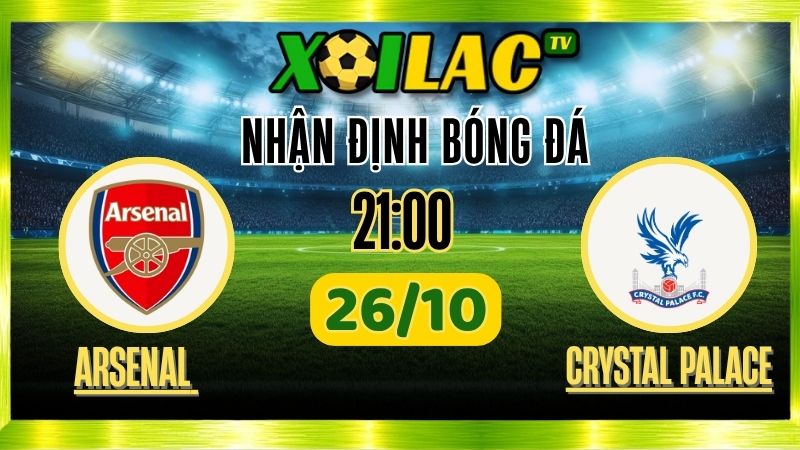 Nhận Định Arsenal vs Crystal Palace – 21h00 Ngày 26/10/2025: Pháo thủ nối dài mạch thắng