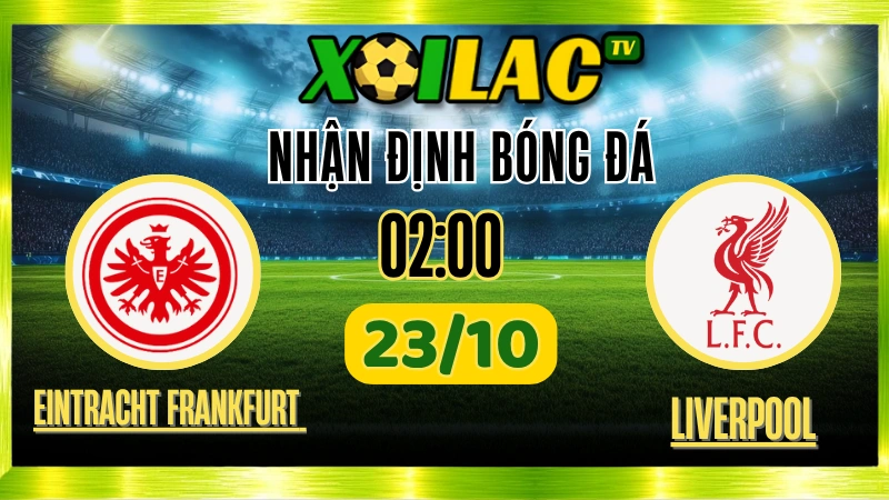 Nhận Định Eintracht Frankfurt vs Liverpool – 02h00 Ngày 23/10/2025: Cuộc chiến sinh tồn tại Cúp C1